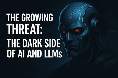 The Growing Threat: The Dark side of AI and LLMs